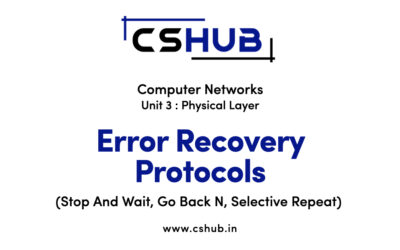 Error Recovery Protocols (Stop And Wait, Go Back N, Selective Repeat)